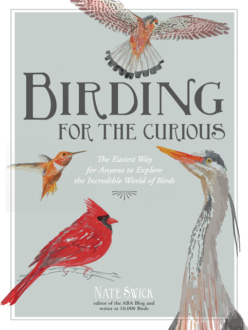 Title details for Birding for the Curious by Nate Swick - Wait list